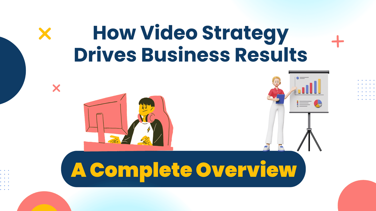 How Video Strategy Drives Business Results: A Complete Overview
