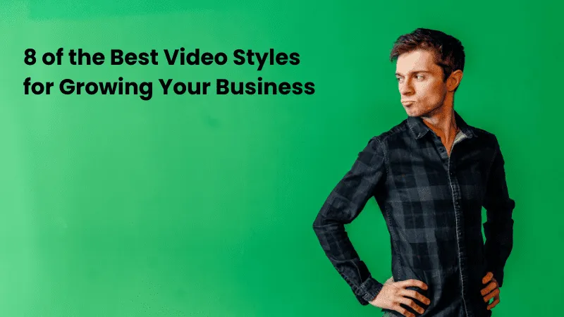 Man in casual plaid shirt posing confidently with hands on hips against a vibrant green background, with text overlay '8 of the Best Video Styles for Growing Your Business'.