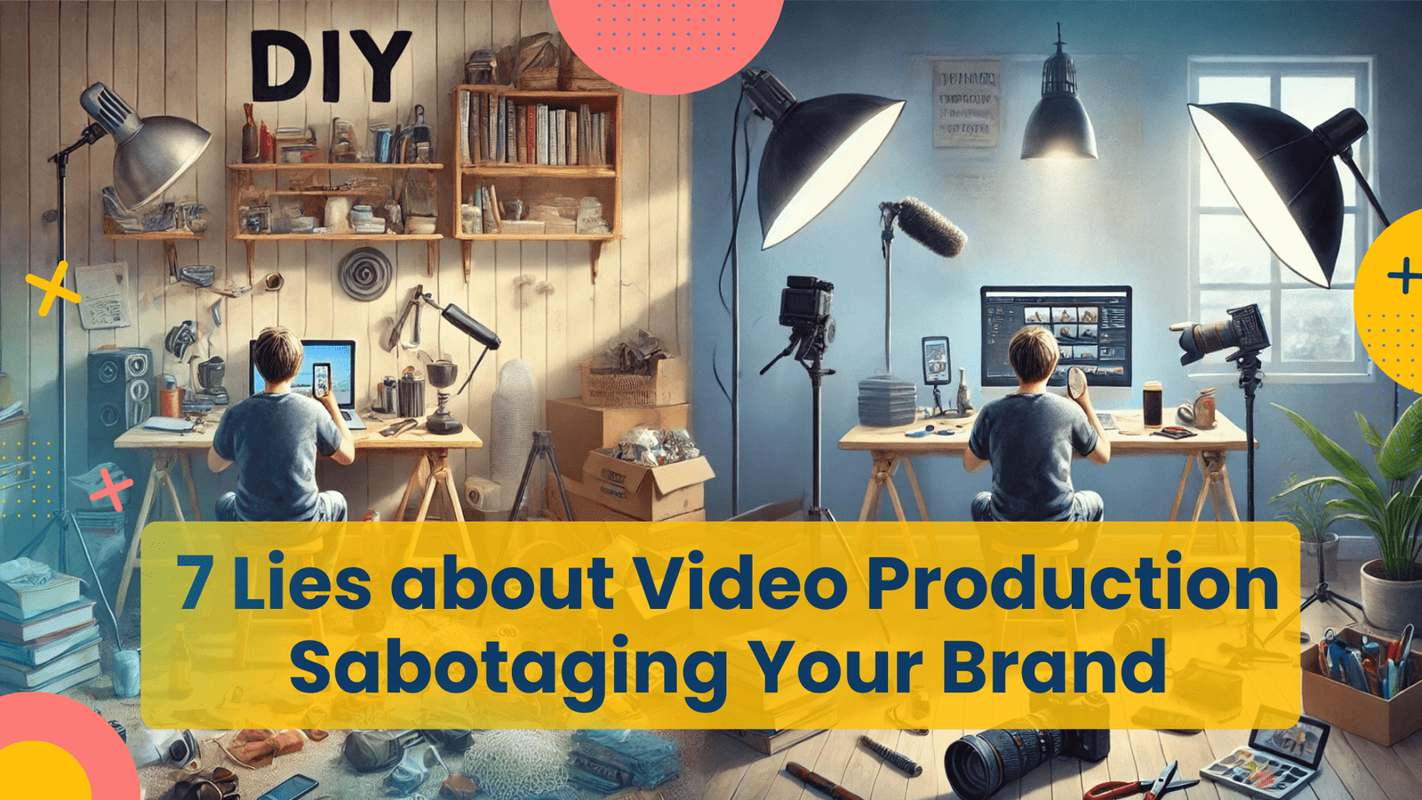 7 Lies About Video Production That Are Sabotaging Your Brand